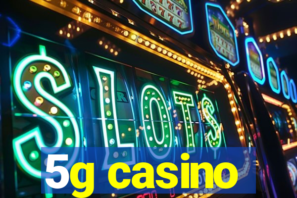 5g casino